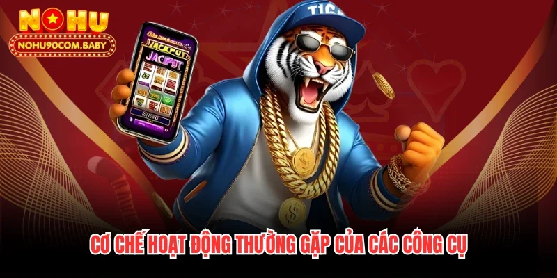 Cơ chế hoạt động thường gặp của các công cụ 
